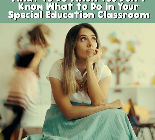 What to Do When You Don’t Know What to Do in Your Special Education Classroom